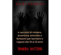 Vampiro spettrale: 4 racconti di mistero, avventura, omicidio e fantasmi per bambini e ragazzi dai 10 ai 18 anni