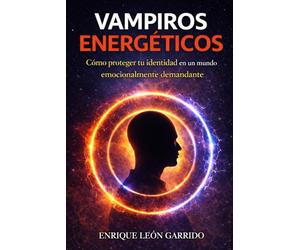 Vampiros Energéticos: Cómo proteger tu identidad en un mundo emocionalmente demandante