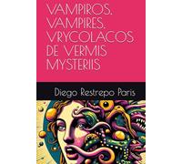 VAMPIROS, VAMPIRES, VRYCOLACOS DE VERMIS MYSTERIIS