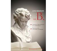 Libri Luigi Magnani - Van B. Goethe, Beethoven E Il Demonico. Beethoven Lettore