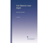 Van Batavia naar Atjeh: dwars door Sumatra (Dutch Edition)