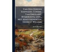 Van Den Derden Edewaert, Coninc Van Engelant, Rymkronyk, Uitg., Met Aenteekeningen, Door J.F. Willems
