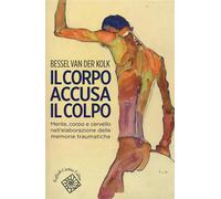 Il corpo accusa il colpo. Mente, corpo e cervello nell'elaborazione delle memorie traumatiche