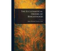Van Der Veldt, James Herman The Ecclesiastical Orders Of Knighthood Book NUOVO
