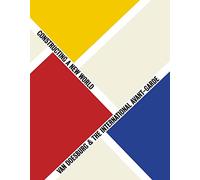 Van Doesburg & The International Avant-Garde: Constructing a New World