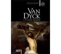 Van Dyck e il Cristo spirante. Ediz. illustrata