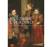 Van Dyck l'europeo. Il viaggio di un genio da Anversa a Genova e Londra. Ediz. a