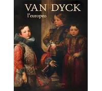 Van Dyck l'europeo. Il viaggio di un genio da Anversa a Genova e Londra. Ediz. a colori