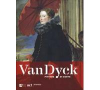 Van Dyck pittore di corte. Ediz. a colori