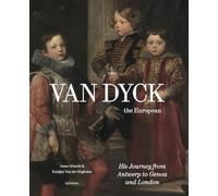 Van Dyck, the European /anglais: His Journey from Antwerp to Genova and London