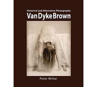 Van Dyke Brown: Historical and Alternative Photography by Peter Mrhar