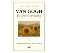 Van Gogh: Il Poeta col Pennello - Un viaggio tra tormento, luce e vita eterna