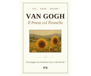 Van Gogh: Il Poeta col Pennello - Un viaggio tra tormento, luce e vita eterna