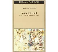 Van Gogh. Il suicidato della società - Antonin Artaud - Adelphi, 1988