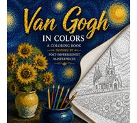 Van Gogh In Colors: A Coloring Book Inspired By Post-Impressionist Masterpieces