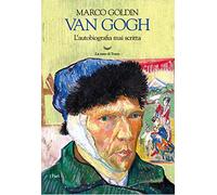 Van Gogh. L'autobiografia mai scritta