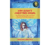 Van Gogh's Christmas Angel: Searching for Peace, Light, and Charles Dickens in His Holiday Imagination