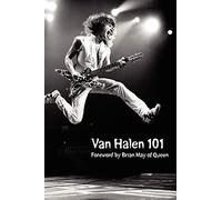 Van Halen 101: Foreword by Brian May: Foreward by Brian May