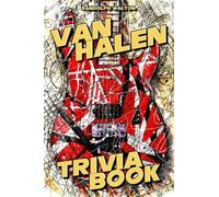Van Halen Trivia Book: A Lot Of Captivating Information Revolves Around The Band For You To Enjoy And Get Lost In Hours.