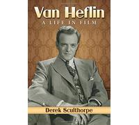 Van Heflin: A Life in Film by Derek Sculthorpe (2016-02-24)