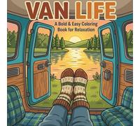Van Life: A Bold & Easy Coloring Book for Relaxation: Cute and Cozy Camping Scenes, Tiny Living Interiors, and Simple Nature Landscapes for Adults, Seniors, and Beginners (Stress Relief & Mindfulness)