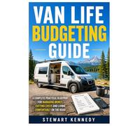 Van Life Budgeting Guide: A Complete Practical Blueprint for Managing Money, Cutting Costs and Living Comfortably on the Road