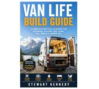 Van Life Build Guide: A Complete Practical Blueprint for Designing, Building and Living Full-Time in a Camper Van