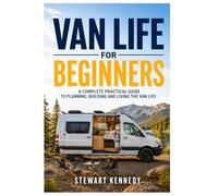 Van Life for Beginners: A Complete Practical Guide to Planning, Building and Living the Van Life: 81