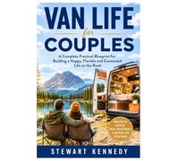 Van Life for Couples: A Complete Practical Blueprint for Building a Happy, Flexible and Connected Life on the Road: 103