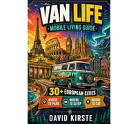Van Life: Mobile Living Guide: 40 European Cities for Legal Overnight Parking, Discreet Sleeping Spots, and Mobile Freedom