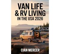 Van Life & RV Living In The USA 2026: The Ultimate Minimalist Guide to Off-Grid & Full-Time Travel, Remote Work, Van Conversion & Adventure