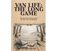 VAN LIFE: THE LONG GAME: The Real Operating System for Year Two and Beyond