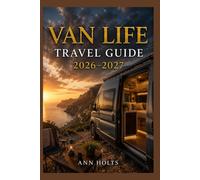 VAN LIFE TRAVEL GUIDE 2026-2027: A Cruise and Adventure Book with Itineraries for Families, Couples, Solo Travelers, and First-Timers