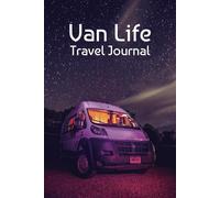 Van Life: Travel Journal - Document Your Adventures, Memories, and Roadside Discoveries