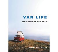 Van Life: Your Home on the Road by Foster Huntington