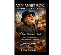 VAN MORRISON BIOGRAPHY: Echoes That Never Fade How One Artist’s Voice Keeps Finding New Generations