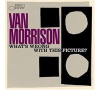 Van Morrison - What S Wrong With This Picture