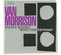 Van Morrison - What's Wrong With This Picture? By Van Morrison (2003-10-20)