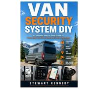 Van Security System DIY: A Complete Step by Step Guide to Protecting Your Van, Gear and Life on the Road: 104