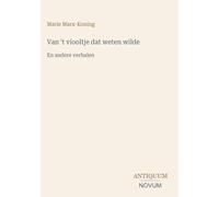 Van 't viooltje dat weten wilde: En andere verhalen