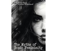 Van Thanh Binh Stephen Whitehead The Myths of Toxic Femininity (Tascabile)