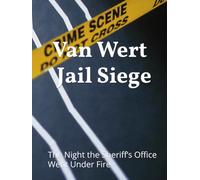 Van Wert Jail Siege: The Night the Sheriff’s Office Went Under Fire