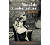 Vanaf de Groshansstraat (Tweede, herziene editie): Herinneringen van een in de jaren vijftig geboren Rotterdammer en een korte geschiedenis van zijn familie