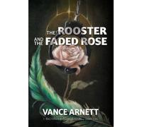 Vance Arnett The Rooster and the Faded Rose (Tascabile)