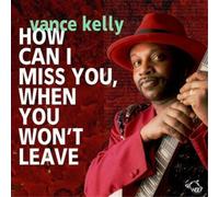 Vance Kelly & His Backstreet Blues B How Can I Miss You When You Won't Lea (CD)