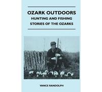 Ozark Outdoors - Hunting And Fishing Stories Of The Ozarks by Randolph, Vance