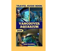 Vancouver Aquarium Travel Guide: Dive Into Ocean Wonders, Conservation, And Adventure