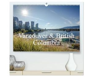 Vancouver & British Columbia (hochwertiger Premium Wandkalender 2026 DIN A2 quer), Kunstdruck in Hochglanz: Ein bunter Bildreport über British Columbia & Vancouver
