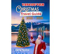Vancouver Christmas Travel Guide 2025 - 2026: Holiday Markets, Festive Events, Local Traditions, and Top Christmas Attractions