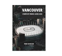 VANCOUVER COMPLETE TRAVEL GUIDE 2026
